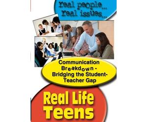 Real Life Teens: Communication Breakdown - Bridging the Student