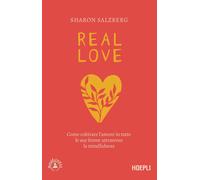 Real love. Come coltivare l'amore in tutte le sue forme attraverso la mindfulness