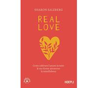 Real love. Come coltivare l'amore in tutte le sue forme attraverso la mindfulness