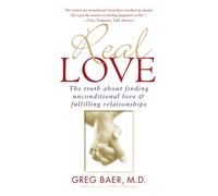 Real Love: The Truth about Finding Unconditional Love & Fulfilling Relationships