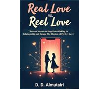 Real Love vs. Reel Love: 7 Proven Secrets to Stop Overthinking in Relationships and Escape the Illusion of Perfect Love