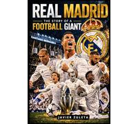 REAL MADRID: THE STORY OF A FOOTBALL GIANT