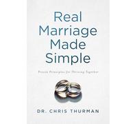 Real Marriage Made Simple: Proven Principles for Thriving Together