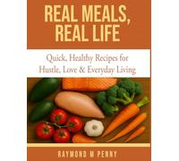 Real Meals, Real Life: Everyday Cooking for Real People with Real Stories