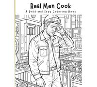 Real Men Cook A Bold and Easy Coloring Book: Easy Illustrations of Dedicated Men Providing for Their Families