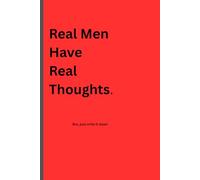 Real Men Have Real Thoughts: A Journal Notebook for men to remember things, express themselves and to have a place just to write.