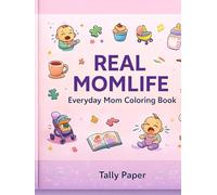 REAL MOMLIFE: The Chaos, Love & Laughter Coloring Book for Real Moms