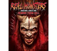 Real Monsters: Creatures Ghosts & Demons From Hell