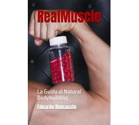Real Muscle: La Guida al Natural Bodybuilding