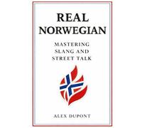 Real Norwegian - Mastering Slang and Street Talk: 1