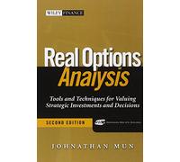 Real Options Analysis: Tools And Techniques for Valuing Strategic Investments And Decisions