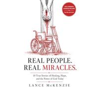 Real People Real Miracles: Ten True Stories of God’s Miraculous Power