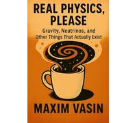 Real Physics, Please: Gravity, Neutrinos, and Other Things That Actually Exist