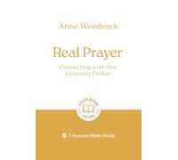 Real Prayer: Connecting with Our Heavenly Father: 7-Session Bible Study (Easy-to-use Bible-study workbook with discussion questions and Leader’s Guide included, great for small groups)