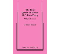 Real Queen of Hearts Ain't Even Pretty: A Play in Two Acts - Bailey Brad