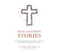 Real Salvation Stories: Illustrating God’s gospel through the real life accounts of those who experienced it for themselves