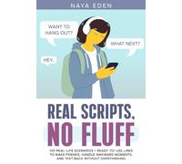 REAL SCRIPTS, NO FLUFF: 100 Real-Life Scenarios + Ready-to-Use Lines to Make Friends, Handle Awkward Moments, and Text Back Without Overthinking