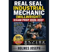 REAL SEAL INDUSTRIAL MECHANIC (MILLWRIGHT) EXAM PREP 2026-2027: Complete Red Seal Millwright Exam Prep Guide 2026-2027 with 500+ Practice Questions, ... Troubleshooting & Trade Theory for Certifica