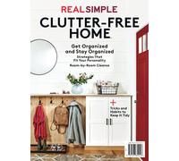 Real Simple Clutter-Free Home: Get Organized and Stay Organized