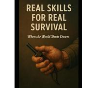 Real Skills for Real Survival - When the World Shuts Down