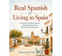 Real Spanish for Living in Spain: A Practical Castilian Spanish Activity Workbook for Expats & New Residents - Bureaucracy, Health, Housing, Money, ... Puzzles, Culture Notes & Answer Key (A2-B1)