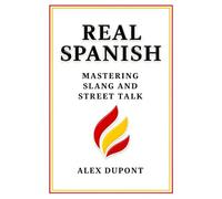 Real Spanish: Mastering Slang and Street Talk