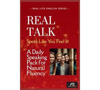 REAL TALK: Speak Like You Feel It: A Daily Speaking Pack for Natural Fluency