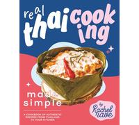 Real Thai Cooking Made Simple: A Cookbook of Authentic Recipes from Thailand to Your Kitchen