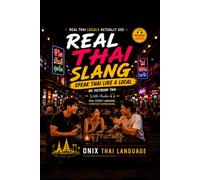 Real Thai Slang: Speak Thai Like a Local: Real Street Language, Everyday Expressions, Natural Conversations, Texting Slang & Local Thai Speech (With Audio)