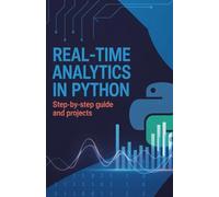 Real-Time Analytics in Python: Step-by-Step Guide and Projects