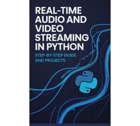 Real-Time Audio and Video Streaming in Python: Step-by-Step Guide and Projects
