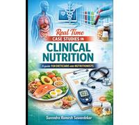Real Time Case Studies in Clinical Nutrition: A GUIDE FOR DIETICIANS AND NUTRITIONISTS