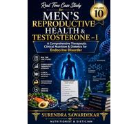 Real Time Case Study for Men's Reproductive Health & Testosterone - 1 (Volume 10): The Comprehensive Therapeutic Clinical Nutrition & Dietetics for Endocrine Disorder