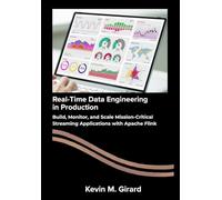 Real-Time Data Engineering in Production: Build, Monitor, and Scale Mission-Critical Streaming Applications with Apache Flink