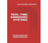 REAL-TIME EMBEDDED SYSTEMS: Design Principles and Engineering Practices, A Comprehensive Textbook covering RTOS Theory, VxWorks, Fault Tolerance, Safety-Critical Design and Industrial Applications