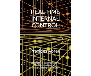 REAL-TIME INTERNAL CONTROL: Information, Superstructure, and Decision-Making in the Contemporary State