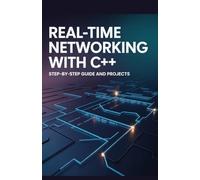 Real-Time Networking with C++: Step-by-Step Guide and Projects