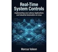 Real-Time System Controls: Implementing Low-Latency Applications and Industrial Automation on Linux