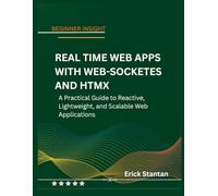 REAL TIME WEB APPS WITH WEB-SOCKETES AND HTMX: A Practical Guide to Reactive, Lightweight, and Scalable Web Applications