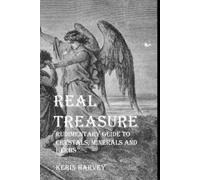 Real Treasure: Rudimentary Guide to Crystals, Minerals and Herbs
