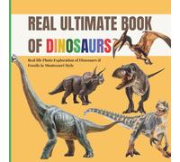 Real Ultimate Book of Dinosaurs: A calm Montessori photo guide to real fossils, skeletons and prehistoric giants