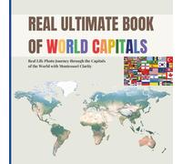 REAL ULTIMATE BOOK OF WORLD CAPITALS: Real Life Photo Journey through World Capitals with Montessori Clarity (Includes real country flags for early geography awareness)