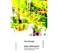 Real virtuality. Opere e pensieri di un artista nell’era del software. Ediz. illustrata