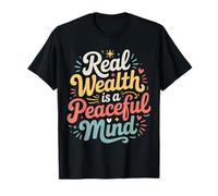 Real Wealth Is A Peaceful Mind Peace Money Truth |- Maglietta