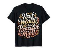 Real Wealth Is A Peaceful Mind Peace Money Truth - Maglietta