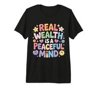 Real Wealth Is A Peaceful Mind Peace Money Truth |- Maglietta Premium