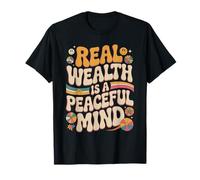 Real Wealth Is A Peaceful Mind verità sul Denaro per la Pace Maglietta