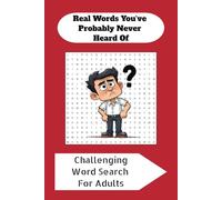 Real Words You've Probably Never Heard Of Word Search: Word Searches with Easy to Read Print containing challenging Real Words You've Probably Never ... | gift for Vacations, Holidays and Free Time