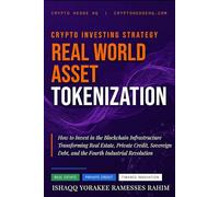 Real World Asset Tokenization: How to Invest in the Blockchain Infrastructure Transforming Real Estate, Private Credit, Sovereign Debt, and the Fourth Industrial Revolution