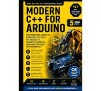Real-World C++ Arduino Development: Build Embedded Systems, Automation Projects, Robotics, and IoT Applications